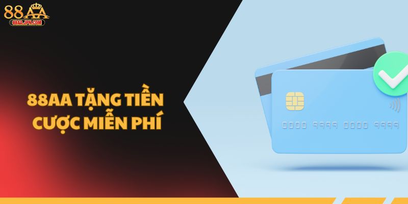 88AA tặng tiền cược miễn phí